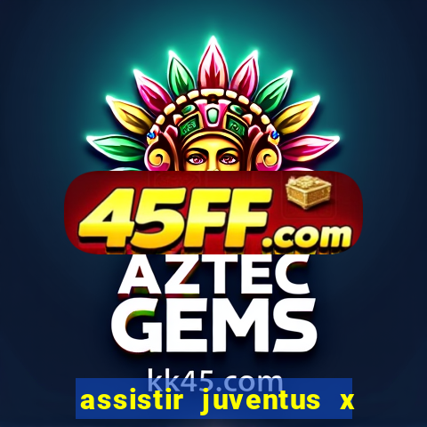 assistir juventus x bayer leverkusen futemax